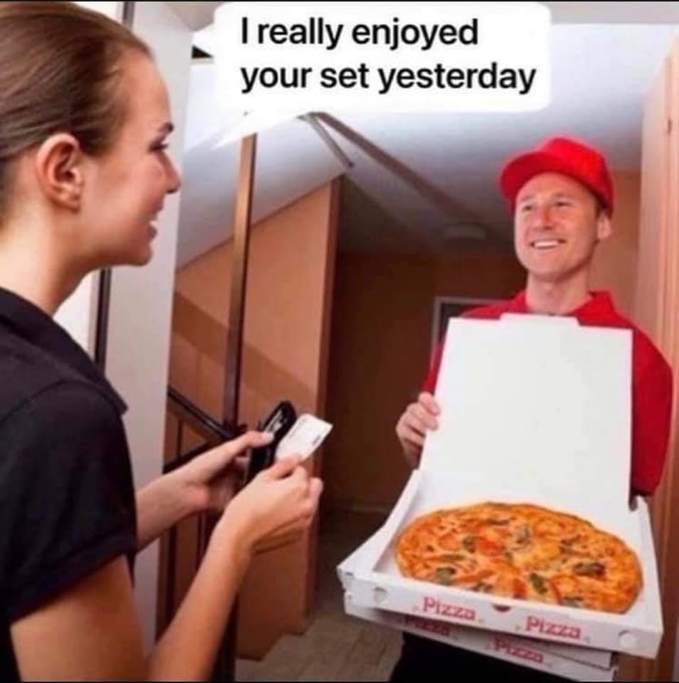 i really enjoyed your set yesterday, pizza delivery dj