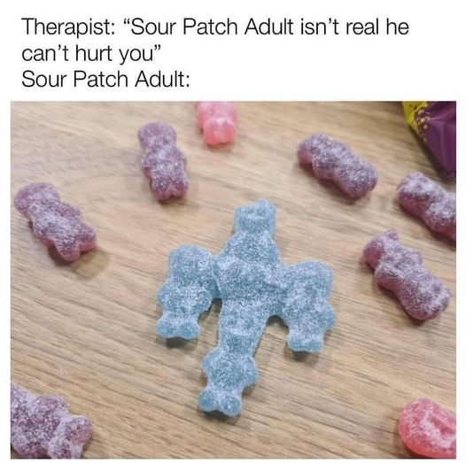 therapist, sour patch adult isn't real, he can't hurt you, sour path adult