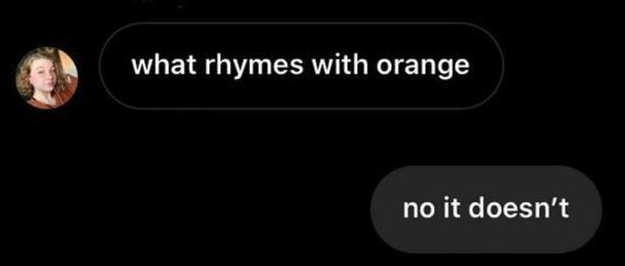 what rhymes with orange, no it doesn't