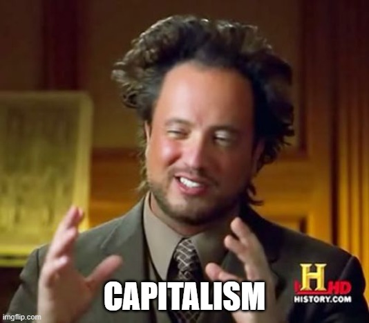 capitalism, ancient aliens meme