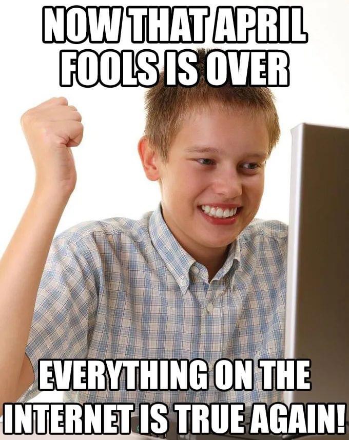 now that april fools is over, everything on the internet is true again, meme, naive kid