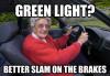 green light?, better slam on the brakes?, scumbag elderly driver, meme