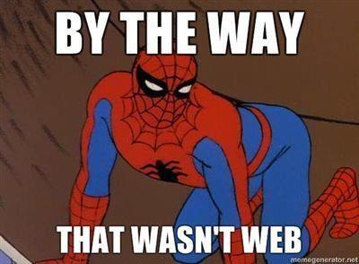 by the way that wasn't web, spiderman, meme