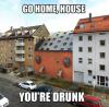 drunk, go home, house