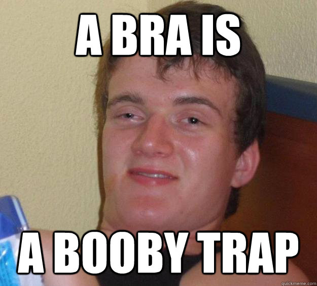 a bra is a booby trap, Stoner Stanley, meme