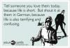 tell someone you love them today, because life is short, but shout it at them in german because life is also terrifying and confusing, ecard