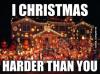 i Christmas harder than you, lights, win, meme