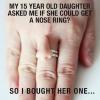 my 15 year old daughter asked me if she could get a nose ring so I bought her one, parenting, win, pun, troll