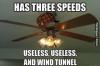 has three speeds, useless, useless, and wind tunnel