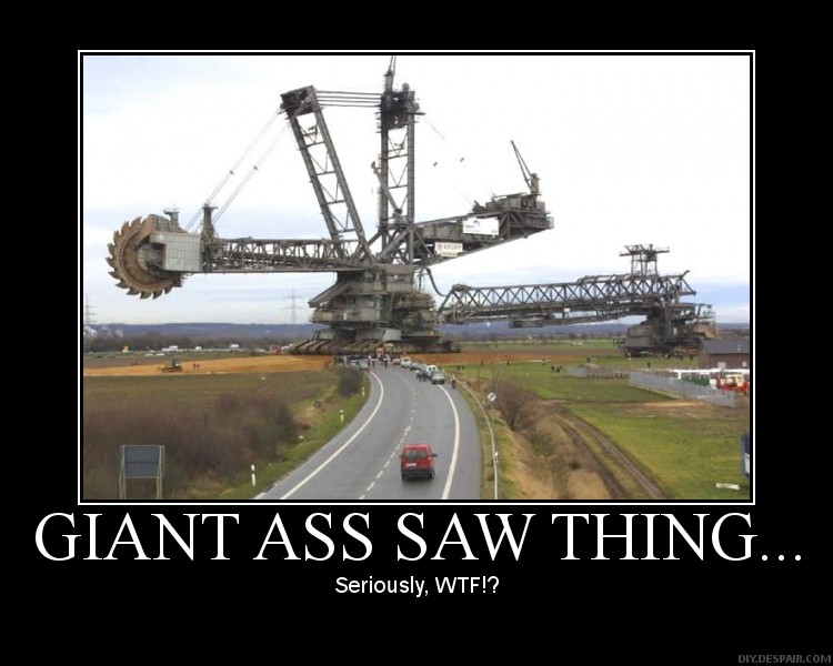 giant ass saw thing, seriously wtf, motivation
