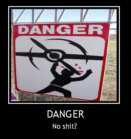 motivation, danger, no shit, sign, fail, helicopter blades slicing open head