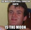 moon, stoned, guy, fail, most beautiful thing on earth