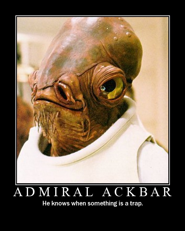 admiral ackbar, he knows when something is a trap, motivation, star wars