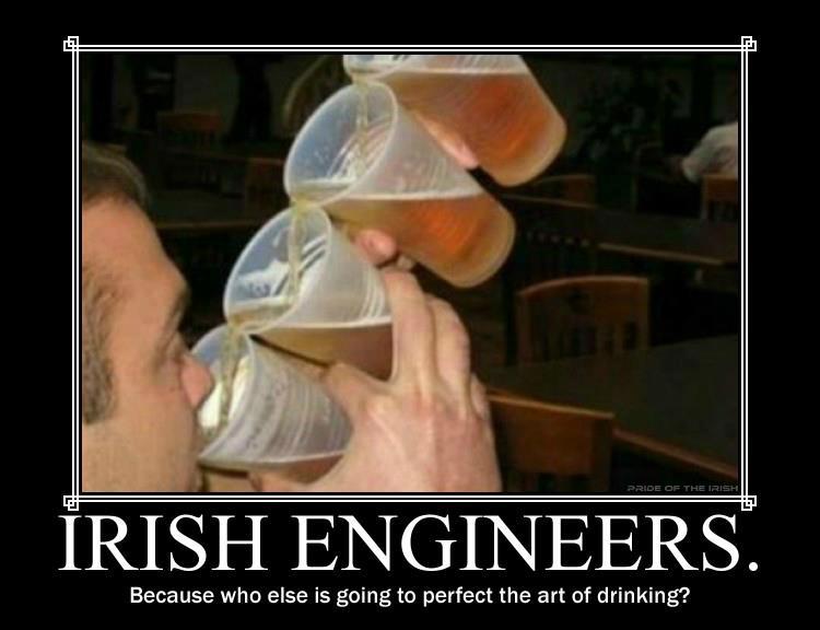 irish engineers, because who else is going to perfect the art of drinking?, motivation