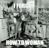 I forgot how to woman, burnt down kitchen, meme