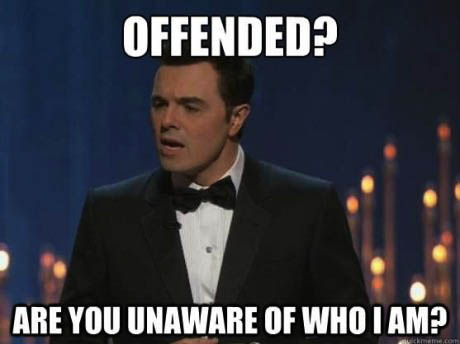are you unaware of who I am, offended?, seth macfarlane, oscars, meme