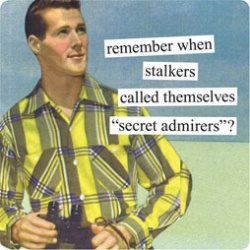 remember when stalkers called themselves secret admirers?, wtf