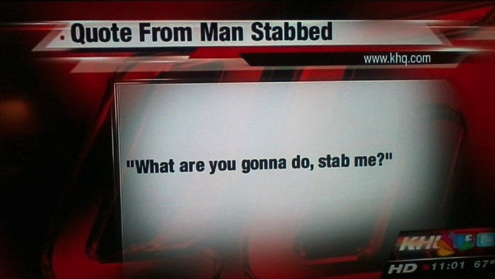 what are you gonna do stab me?, quote from man stabbed