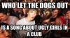 meme, who let the dogs out, ugly girls, club