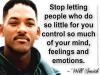 stop letting people who do so little for you control so much of your mind feelings and emotions, will smith