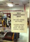 mall maintenance shop, we can repair everything, please knock hard on the door the bell doesn't work
