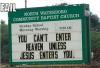 you can't enter heaven unless jesus enters you