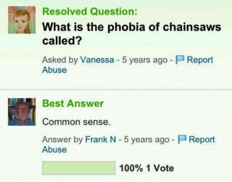 what is the phobia of chainsaws called, common sense, yahoo answers