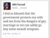 will ferrell, gay marriage, assault weapons
