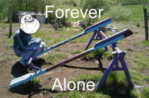 forever alone, see saw, fail