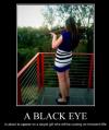 a black eye, is about to appear on a stupid girl who will be cursing an innocent rifle, motivation