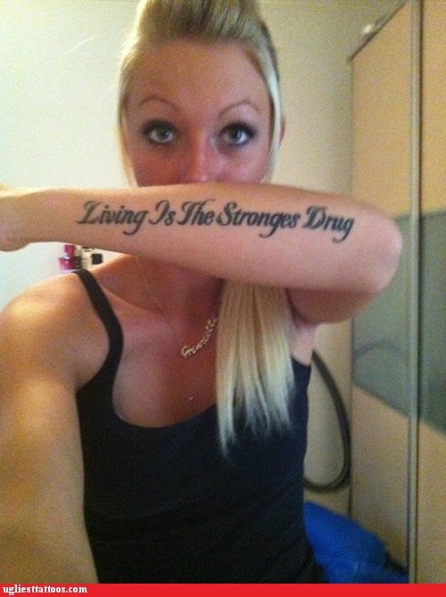 living is the stronges drug, tattoo spelling fail