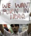 we want porn in iraq, protest sign, wtf
