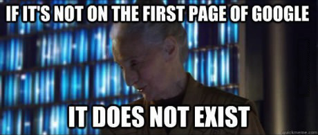 if it's not on the first page of google it does not exist, meme