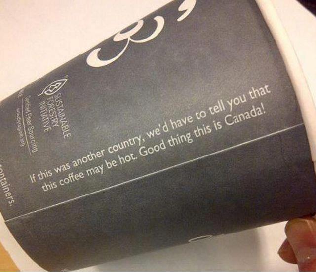 if this was another country, we'd have to tell you that this coffee may be hot, good thing this is canada