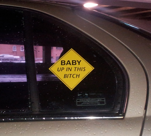 baby up in this bitch, baby on board sign