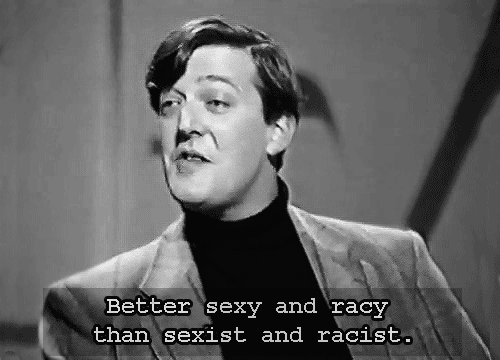 stephen fry, gif, quote, sexy, racy, sexist, racist
