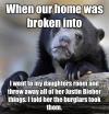 when our home was broken into, I went into my daughters room and threw away all the justin bieber things, I told her the burglars took them, confession bear, meme