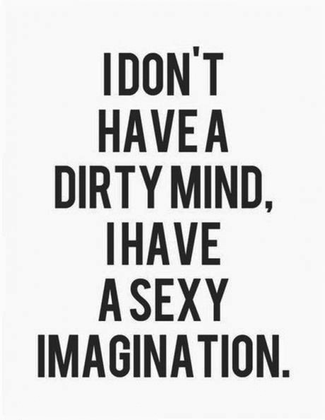 dirty mind, sexy imagination, one liner