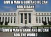 give a man a gun and he can rob a bank, give a man a bank and he can rob the world, meme, money