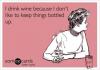 I drink wine because I don't like to keep things bottled up, ecard