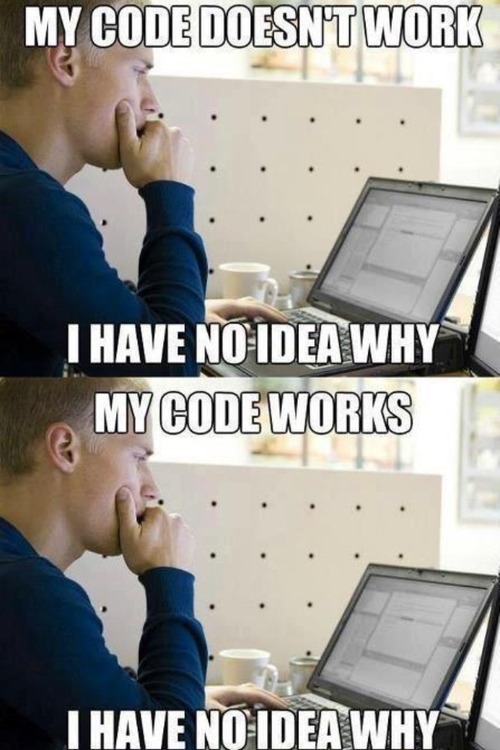 My code doesn't work, I have no idea why, my code works, first world programmer problems, meme