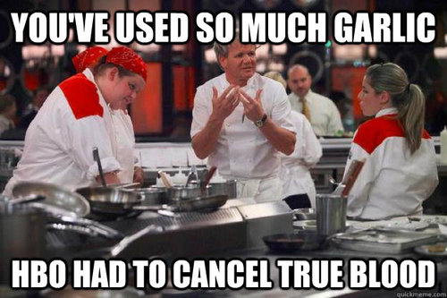 chef ramsey, meme, insult, garlic, hbo, true blood