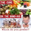 the cure of the band aid, healthy living versus disease treatment when it's too late, which do you prefer?