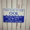 welcome to our ool, notice there is no p in it, let's keep it that way, pool sign