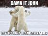 damn it john, it's left right left and then a turn, polar bears dancing, meme