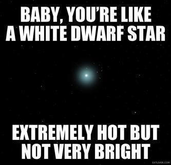 science, pick up line, dwarf star, hot, bright