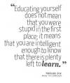 educating yourself does not mean that you were stupid in the first place, it means that you are intelligent enough to know that there is plenty to learn