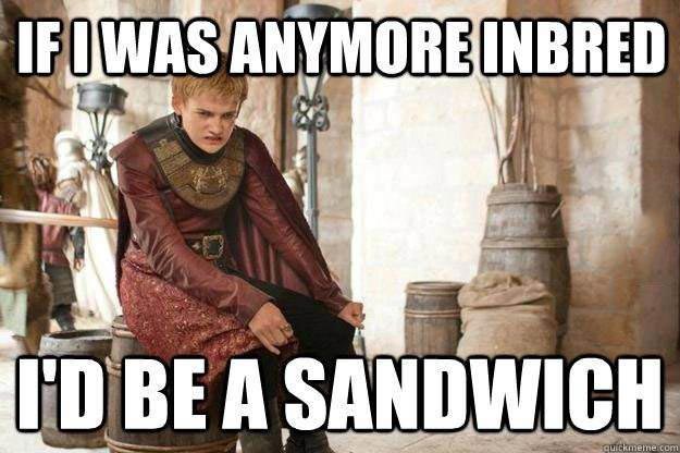 if I was anymore inbred, I'd be a sandwich, joffrey fro game of thrones, meme