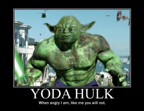 yoda hulk, when angry I am, like me you will not, motivation