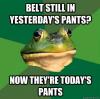 belt still in yesterday's pants, now they're today's pants